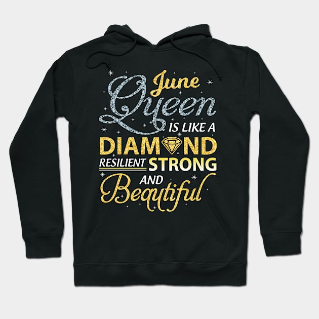 June Queen Resilient Strong And Beautiful Happy Birthday Hoodie by joandraelliot